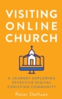 Visiting Online Church : A Journey Exploring Effective Digital Christian Community - Book