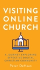 Visiting Online Church : A Journey Exploring Effective Digital Christian Community - Book