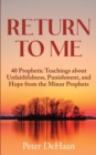 Return to Me : 40 Prophetic Teachings about Unfaithfulness, Punishment, and Hope from the Minor Prophets - Book