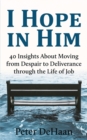 I Hope in Him : 40 Insights about Moving from Despair to Deliverance through the Life of Job - Book