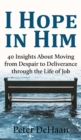 I Hope in Him : 40 Insights about Moving from Despair to Deliverance through the Life of Job - Book