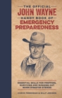 The Official John Wayne Handy Book of Emergency Preparedness : Essential skills for prepping, surviving and bugging out when disaster strikes - Book