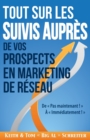 Tout Sur les Suivis Aupres de Vos Prospects en Marketing de Reseau : De Pas Maintenant ! A Immediatement ! - Book