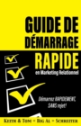 Guide de demarrage rapide en Marketing relationnel : Demarrez RAPIDEMENT, SANS rejet! - Book