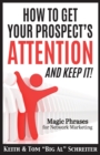How To Get Your Prospect's Attention and Keep It! : Magic Phrases For Network Marketing - Book