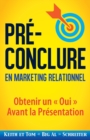 Pre-Conclure en Marketing Relationnel : Obtenir un Oui Avant la Presentation - Book