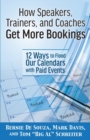 How Speakers, Trainers, and Coaches Get More Bookings : 12 Ways to Flood Our Calendars with Paid Events - Book