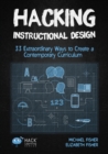Hacking Instructional Design : 33 Extraordinary Ways to Create a Contemporary Curriculum - Book