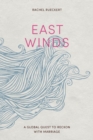 East Winds : A Global Quest to Reckon with Marriage - Book