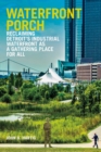Waterfront Porch : Reclaiming Detroit's Industrial Waterfront as a Gathering Place for All - Book