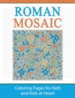 Roman Mosaic : Coloring Pages for Kids and Kids at Heart - Book