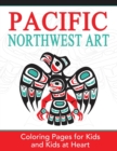 Pacific Northwest Art : Coloring Pages for Kids and Kids at Heart - Book