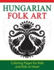 Hungarian Folk Art : Coloring Pages for Kids and Kids at Heart - Book
