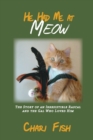 He Had Me at Meow : The Story of an Irresistible Rascal and the Gal Who Loved Him - Book