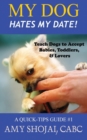 My Dog Hates My Date! Teach Dogs to Accept Babies, Toddlers and Lovers - Book