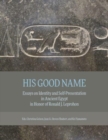 His Good Name : Essays on Identity and Self-Presentation in Ancient Egypt in Honor of Ronald J. Leprohon - Book