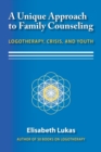 A Unique Approach to Family Counseling : Logotherapy, Crisis, and Youth - Book
