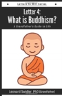 Letter 4 : Letters to Will: What Is Buddhism? - Book