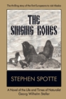 The Singing Bones : A Novel of the Life and Times of Naturalist Georg Wilhelm Steller - Book