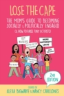 Lose the Cape Vol 4 : The Mom's Guide to Becoming Socially & Politically Engaged (& How to Raise Tiny Activists), 2nd Editiion - Book