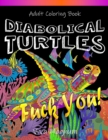 Diabolical Turtles : Swear Word Adult Coloring Book for Stress Relief and Relaxation - Book