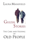 Geezer Stories : The Care & Feeding of Old People - Book