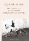 Equestrian Art The Collected Later Works by Nuno Oliveira - Book