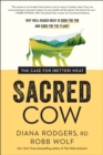 Sacred Cow : The Case for (Better) Meat: Why Well-Raised Meat Is Good for You and Good for the Planet - Book