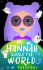 Hannah Saves the World : Book 3 Middle Grade Mystery Fiction - Book