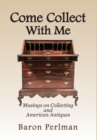 Come Collect with Me : Musings on Collecting and American Antiques - Book