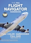 The FAA Flight Navigator Handbook - Full Color, Hardcover, Full Size : FAA-H-8083-18 - Giant 8.5" x 11" Size, Full Color Throughout, Durable Hardcover Binding - Book