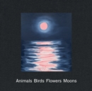Ann Craven: Animals, Birds, Flowers, Moons - Book