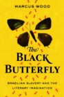 The Black Butterfly : Brazilian Slavery and the Literary Imagination - Book