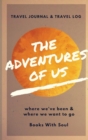 The Adventures of Us : Our keepsake travel journal of where we've been, and where we want to go - Book