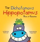 The Dichotomous Hippopotamus : Book of Opposites - Book