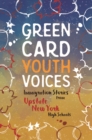 Immigration Stories from Upstate New York High Schools : Green Card Youth Voices - eBook