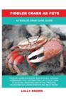 Fiddler Crabs as Pets : A Fiddler Crab Care Guide - Book