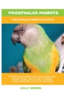 Poicephalus Parrots : Poicephalus Parrots As Pets - Book