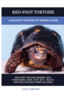 Red-Foot Tortoise : A Red-Foot Tortoise Pet Owner's Guide - Book