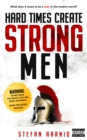 Hard Times Create Strong Men : Why the World Craves Leadership and How You Can Step Up to Fill the Need - Book