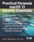 Practical Paranoia macOS 13 Security Essentials : The Easiest, Step-By-step, Most Comprehensive Guide to Securing Data and Communications on Your Home and Office MacOS Computer - Book