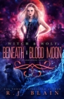 Beneath a Blood Moon : A Witch & Wolf Novel - Book