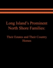 Long Island's Prominent North Shore Families : Their Estates and Their Country Homes. Volume I - Book