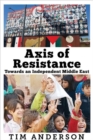 Axis of Resistance : Towards an Independent Middle East - Book