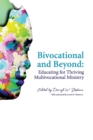 Bivocational and Beyond : Educating for Thriving Multivocational Ministry - Book