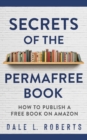 Secrets of the Permafree Book : How to Publish a Free Book on Amazon - Book