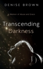 Transcending Darkness : A Memoir of Abuse and Grace - Book