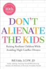 Don't Alienate the Kids! : Raising Resilient Children While Avoiding High-Conflict Divorce - Book