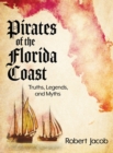 Pirates of the Florida Coast : Truths, Legends, and Myths - Book