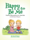 Happy to Be Me : Positive Affirmations for Little Kids - Book